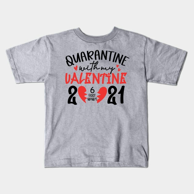 Quarantine with My Valentine 2021 6ft .. Kids T-Shirt by busines_night